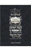 Therefore If Anyone Is In Christ He Is A New Creation Old Things Have Passed Away Behold All Things Have Become New 2020 Planner
