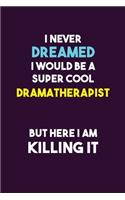 I Never Dreamed I would Be A Super Cool Dramatherapist But Here I Am Killing It
