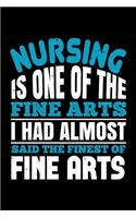 Nursing Is One Of The Fine Arts I Had Almost Said The Finest Of Fine Arts