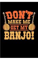 Don't Make Me Get My Banjo