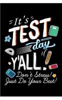 It's Test Day Y'all Don't Stress! Just Do Your Best!: Teacher Test Day Lined Notebook Journal Diary 6x9
