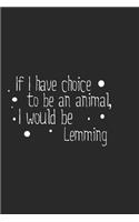 If I have choice to be an animal, I would be Lemming