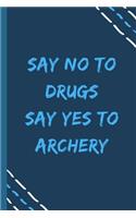say no to drugs say yes to Archery -Composition Sport Gift Notebook: signed Composition Notebook/Journal Book to Write in, (6" x 9"), 120 Pages, (Gift For Friends, sport lovers )