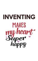 Inventing Makes My Heart Super Happy Inventing Lovers Inventing Obsessed Notebook A beautiful