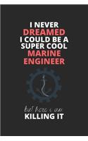 I Never Dreamed I Could Be A Super Cool Marine Engineer But Here I Am Killing It