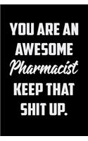 You Are An Awesome Pharmacist Keep That Shit Up