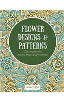 Flower Designs & Patterns - Coloring Books Adults Relaxation Edition