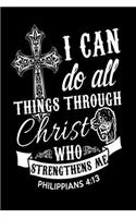 I Can Do All Things Through Christ Who Strengthens Me Philippians 4: 13: Christian Journal - 6"x 9" Notebook 120 Blank Lined Pages - Cute Novelty Gift Idea