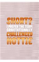 Short? I Prefer The Term Gravitationally Challenged Hottie
