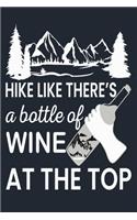 Hike Like There's a Bottle of Wine at the Top: Great Hiking Gift, Hiking Gifts, Trail Log Book, Hiker's Journal, 6" x 9" Travel Size Hiking Planner