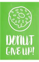 Pastel Chalkboard Journal - Donut Give Up! (Lime Green): 100 page 6" x 9" Ruled Notebook: Inspirational Journal, Blank Notebook, Blank Journal, Lined Notebook, Blank Diary(11 Pastel Chalkboard Notebook Journals-Donut)
