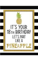 It's Your 18th Birthday Let's Party Like A Pineapple