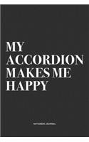 My Accordion Makes Me Happy: A 6x9 Inch Notebook Journal Diary With A Bold Text Font Slogan On A Matte Cover and 120 Blank Lined Pages Makes A Great Alternative To A Card