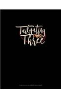 Tailgating For Three: Composition Notebook: Wide Ruled(912 Composition Notebook: Wide Ruled)