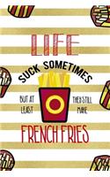 Life Suck Sometimes But At Least They Still Make French Fries: All Purpose 6x9 Blank Lined Notebook Journal Way Better Than A Card Trendy Unique Gift White And Gold Fries Potato