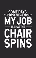 Some Days, The Best Thing About My Job Is That The Chair Spins: Productivity Planner, Daily Organizer, Sarcastic Notebook For Work, Office Humor, Gag Journal For Colleagues, Co-Workers, Bosses