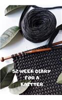 52 Week Diary for a Knitter: Journal/Tracker for Men Women Girls and Boy to Jot Down Your Creative Ideas, Appointments, Notes and Reminders