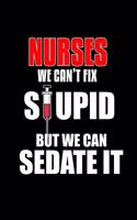 Nurses we can't fix stupid but we can sedate it