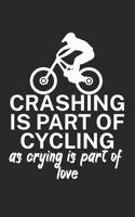 Crashing is part of cycling as crying is part of love: Mountainbike Notizbuch für Mountainbiker mit Spruch. 120 Seiten Liniert. Perfektes Geschenk.