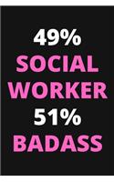 49% Social Worker 51% Badass: Funny Social Worker Notebook To Write In, Social Worker Gifts