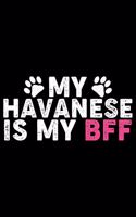 My Havanese Is My BFF: Cool Havanese Dog Journal Notebook - Havanese Puppy Lover Gifts - Funny Havanese Dog Notebook - Havanese Owner Gifts. 6 x 9 in 120 pages