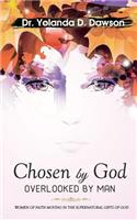 Chosen by God OVERLOOKED BY MAN