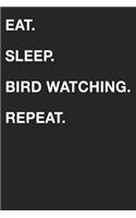 Eat Sleep Bird Watching Repeat