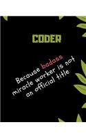 CODER Because Badass Miracle Worker Is Not An Official Title: Appreciate That Talented CODER with this custom book - 120 Pages ruled Notebook Gift
