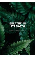 Breathe In Strength, Breathe Out Bullshit Inspirational Notebook