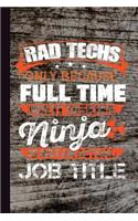 Rad Techs Only Because Full Time Multi Tasking Ninja Is Not Actual Job Title: Radiology Graduate Journal Notebook for Notes or Journaling Also Clinical Studies for Students