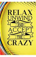 Relax Unwind and Accept the Crazy: 100 Page 6x9 Lined Journal