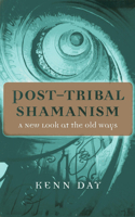 Post-Tribal Shamanism - A New Look at the Old Ways