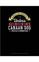 Always Be Yourself Unless You Can Be a Canaan Dog Then Be a Canaan Dog: Graph Paper Notebook - 0.25 Inch (1/4) Squares(39 Graph Paper Notebook - 0.25 Inch (1/4") Squares)