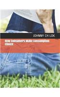 How Consumers Make Consumption Choice