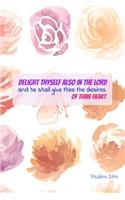 Delight Thyself Also in the Lord and He Shall Give Thee the Desires of Thine Heart: Colorful Bible Verse Notebook Cover: Writing Journal Style Lined Ruled Pages: Minimalist Designed: 6 X 9 Soft Cover with Cream Paper: Matte Finish