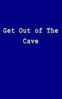 Get Out of the Cave