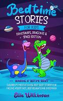 Bedtime Stories For Kids- Dinosaurs, Dragons & Space Edition