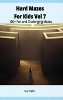 Hard Mazes For Kids Vol 7: 100+ Fun and Challenging Mazes