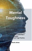 Mental Toughness: Build an Extreme and Unbeatable Mind. Emotional Intelligence, Willpower, Self Discipline, Self Esteem and Resilience With Leadership's Mindset. Medi