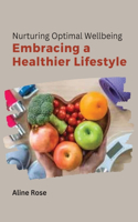 Nurturing Optimal Well-being Embracing a Healthier Lifestyle