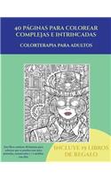 Colorterapia para adultos (40 páginas para colorear complejas e intrincadas): Este libro contiene 40 láminas para colorear que se pueden usar para pintarlas, enmarcarlas y / o meditar con ellas. Puede fotocopiarse, imprimirse (5 Colorterapia Para Adultos)