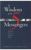 The Wisdom of the 5 Messengers: Learning to Follow the Guidance of Feelings