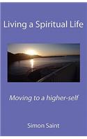 Living a Spiritual Life: Moving to a Higher-Self