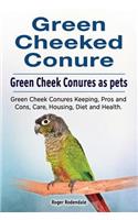 Green Cheeked Conure. Green Cheek Conures as pets. Green Cheek Conures Keeping, Pros and Cons, Care, Housing, Diet and Health.