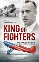 King of Fighters — Nikolay Polikarpov and his Aircraft Designs