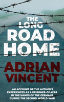 Long Road Home: An account of the author's experiences as a prisoner-of-war in the hands of the Germans during the Second World War