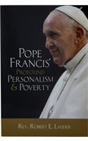Pope Francis' Profound Personalism & Poverty