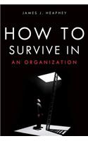 How to Survive in an Organization