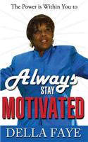 Always Stay Motivated
