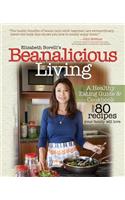 Beanalicious Living: A Step-By-Step Guide to Breaking Free from Processed Foods and Embracing a Healthy, Nutritious Lifestyle